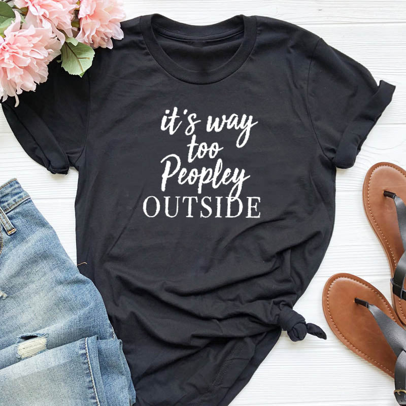 It's Way Too Peopley Outside Print T-Shirt