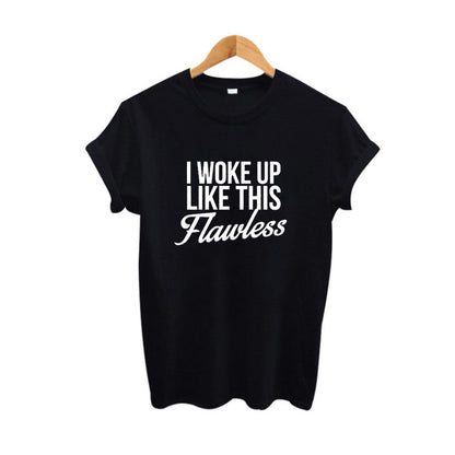 I Woke Up Like This Flawless T-Shirt