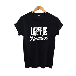 I Woke Up Like This Flawless T-Shirt
