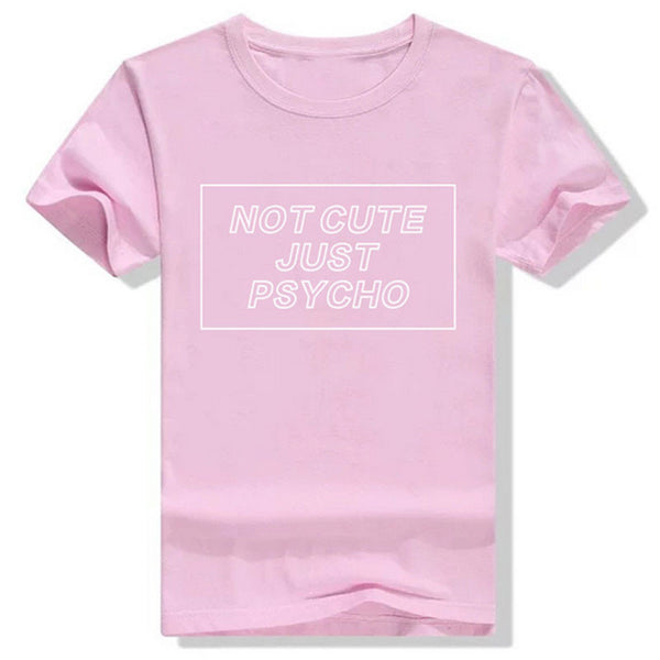 Not Cute Just Psycho T-Shirt